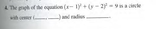 4. The graph of the equation (x- 1)² + (y – 2) = 9 is a circle
with center (,
-) and radius
