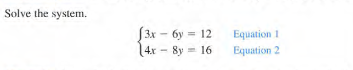 Solve the system.
3x – 6y = 12
14x - 8y = 16
Equation 1
|
Equation 2
