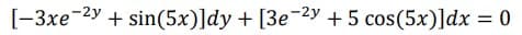 [-3xe-2y + sin(5x)]dy + [3e-2y + 5 cos(5x)]dx = 0