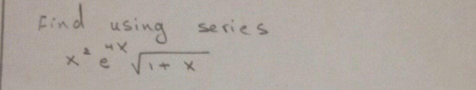 Find
using series
Vi+ x
