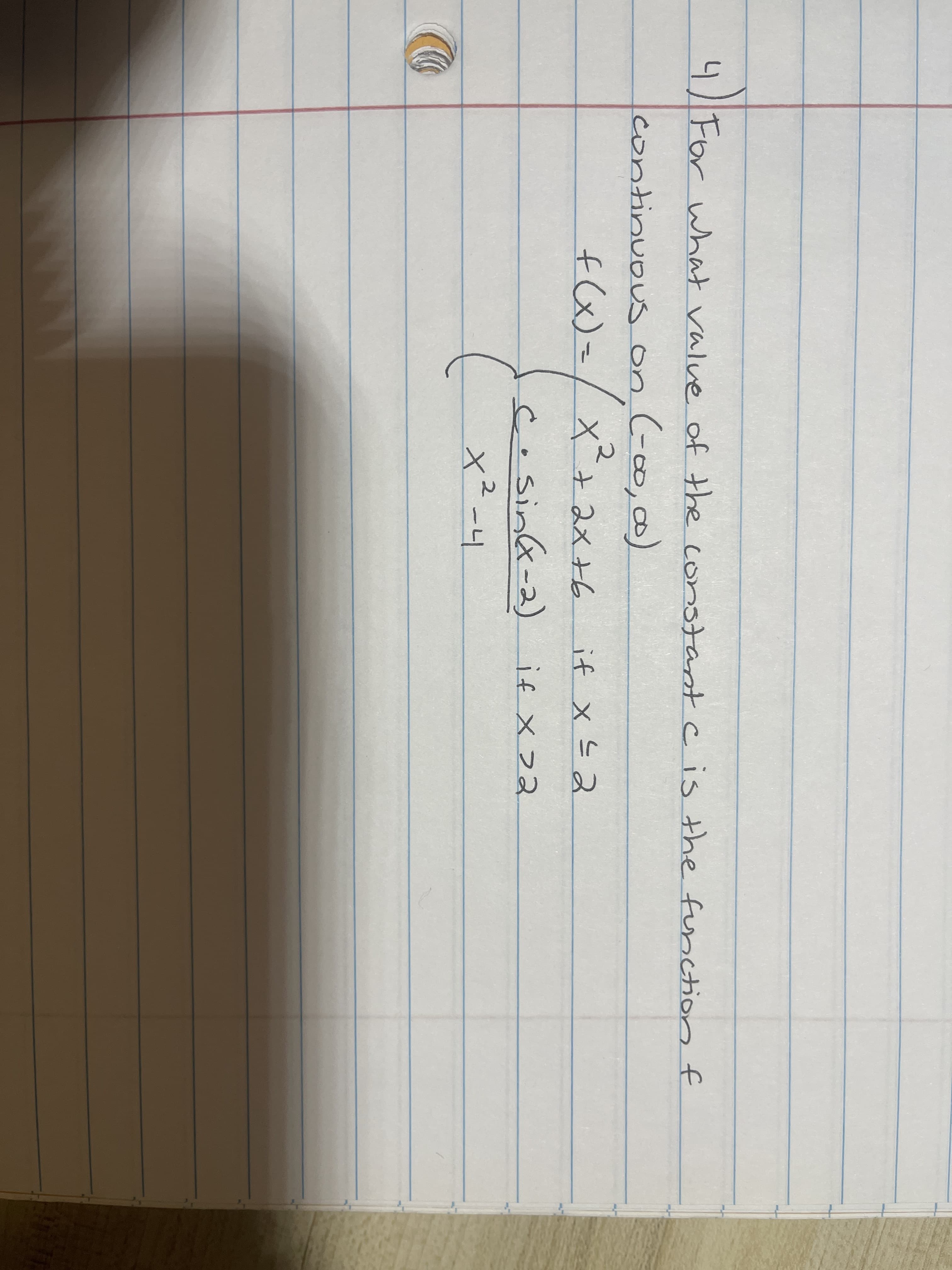 For what value of the constant cis the function f
continuous on (-0∞,)
f(x)=
=/ x²+ 2x+6
X 7
if xs2
cosink-2)
if x 72
x²-4
2.
LEGO
