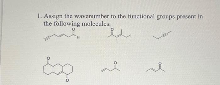 1. Assign the wavenumber to the functional groups present in
the following molecules.
cop
H
او