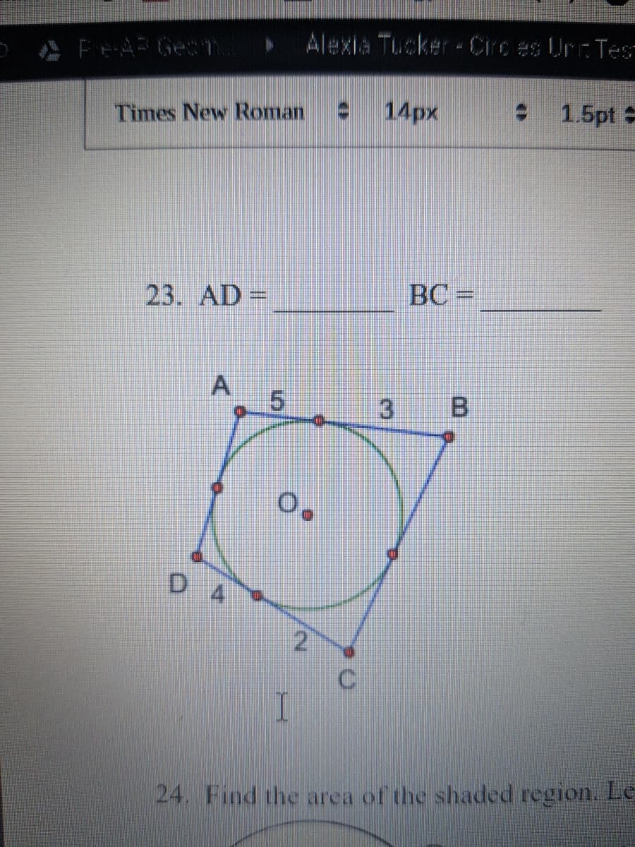 PA FEARGecn
Alexia Tucker-Crces UrcTes
Times New Roman:
14px
: 1.5pt
23. AD =
BC =
3 B
24. Find the area of the shaded region. Le
2.
5.
4.
A.
