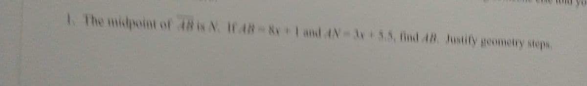 The midpoint of 48 is N. 1648-8x+1 and 4N-3x+5.5, find 48. Justify geometry steps.