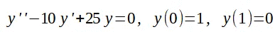 у"-10 у '+25 у%30, у(0)-1, у(1)—0
