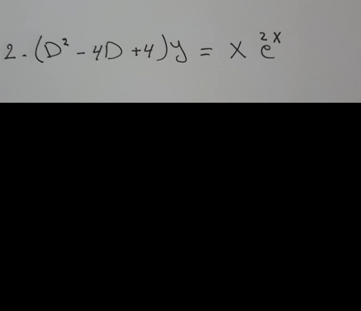 2.(D- 4D +4) y = x ¿*
%3D
|
