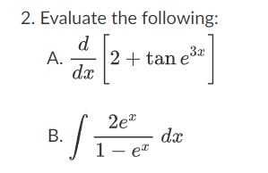 2. Evaluate
d
dx
A.
the following:
3x
2 + tan e³x
2e
B./12 da
e