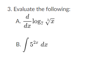 3. Evaluate the following:
d
A. -log7 VT
dx
B. [52⁰ dar
dx