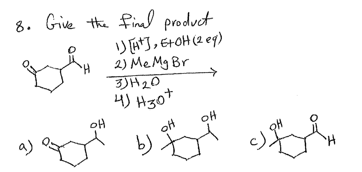 8. Give the final product
1) [H+], E+ OH (2 eq)
2) Me Mg Br
3JH20
4)430+
OH
a)
رها
он
он
Ј
I