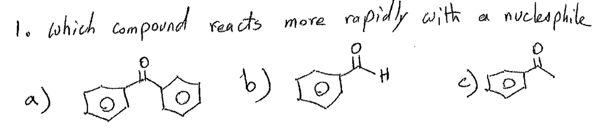 1. which compound reacts
a)
0
b)
More
rapidly with
H
ed
nucleophile
شهدك