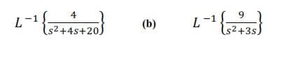 4
L-1
Is2+4s+20)
9.
L-1
s2+3s
(b)
