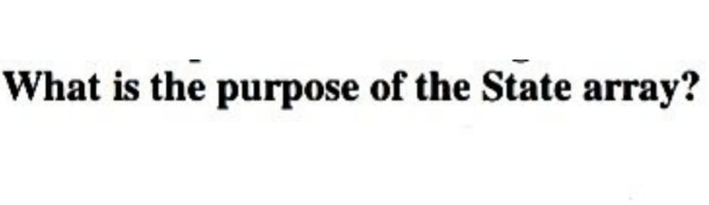 What is the purpose of the State array?