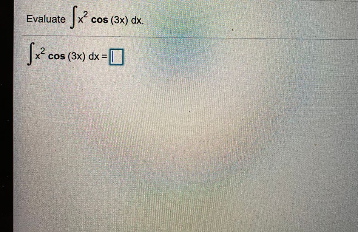 Evaluate
X cos (3x) dx.
x co
(3x) dx%3D
