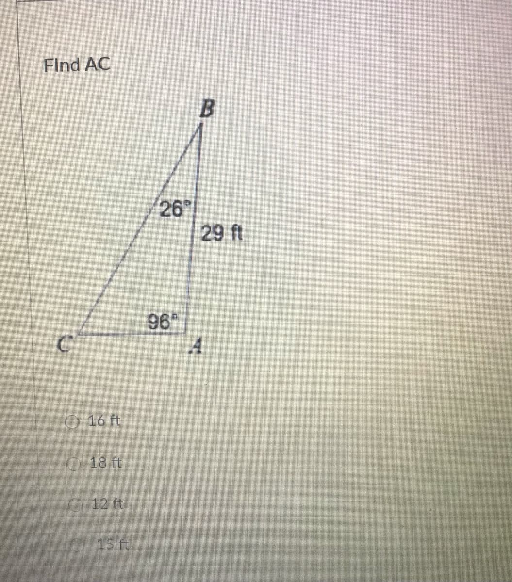 FInd AC
26°
29 ft
96
O 16 ft
O 18 ft
12 ft
15 ft
