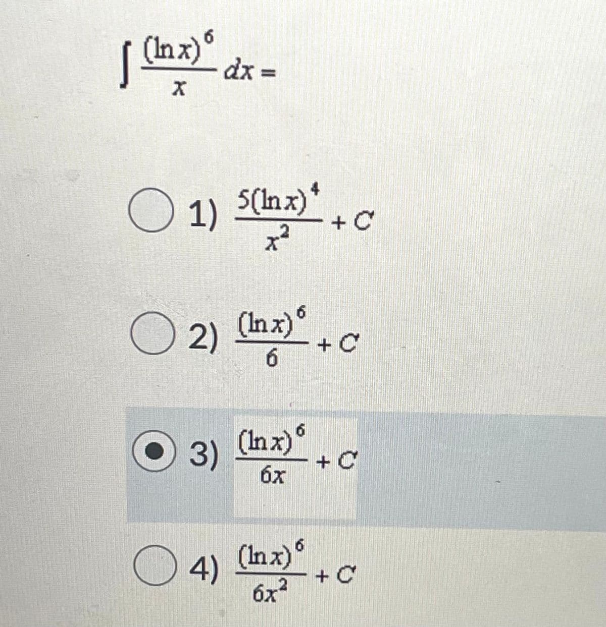 (Inx)°
dx =
%3D
1) S(lnx)*
+ C
x²
O 2) (ac
(In x)
6.
3)
(Inx)°
+C
бх
4) (Inx)
+ C
6x
