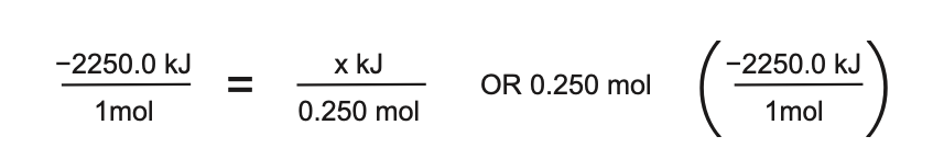 -2250.0 kJ
x kJ
-2250.0 kJ
OR 0.250 mol
1mol
0.250 mol
1mol
