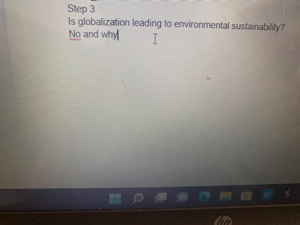 Step 3
Is globalization leading to environmental sustainability?
No and why
I
P
hn
a
The N