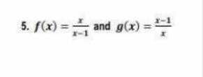 5. f(x) = and g(x) =
