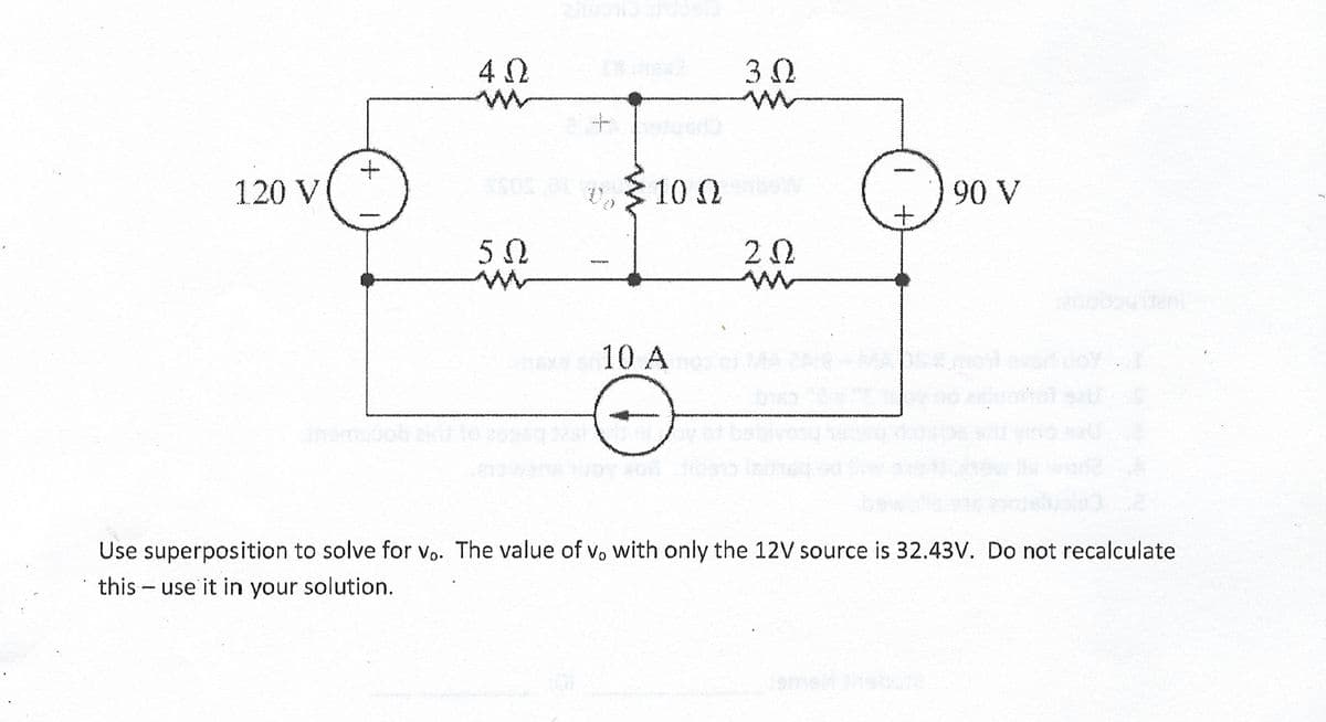 120 V
ΔΩ
Osat
50
www.
10 Q
100
10 A
30
20
www.w
90 V
Use superposition to solve for vo. The value of vo with only the 12V source is 32.43V. Do not recalculate
this use it in your solution.