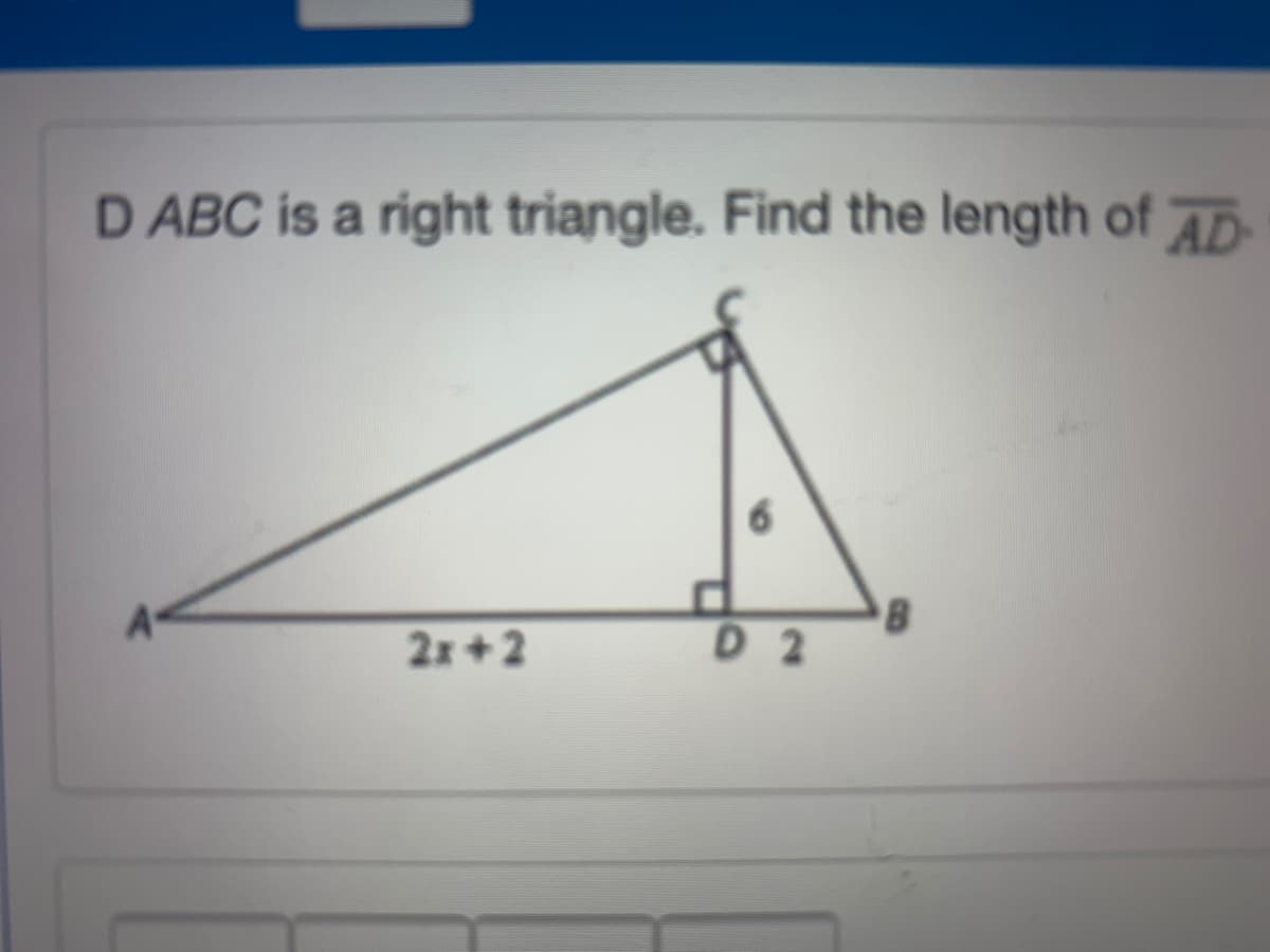 D ABC is a right triangle. Find the length of D
6.
2x+2
D 2
