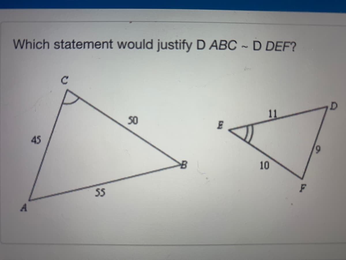 Which statement would justify D ABC ~ D DEF?
S0
11
45
6/
>B
10
SS
