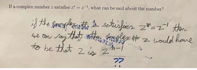 If a complex number z satisfies z = z-1, what can be said about the number?
Say that nles # z waudd hoe
to be that z is 2'
lee cen
zen
マ>
フフ
