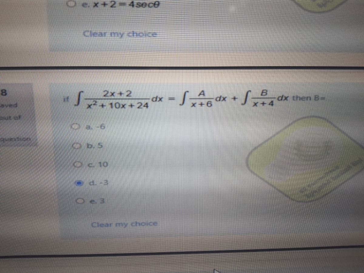 Cex+2= 4sece
Clear my cholce.
2x+2
x²+10x+24
dx =
dx +
dx then B-
ved
x+6
b.5
Clear my ichoice
