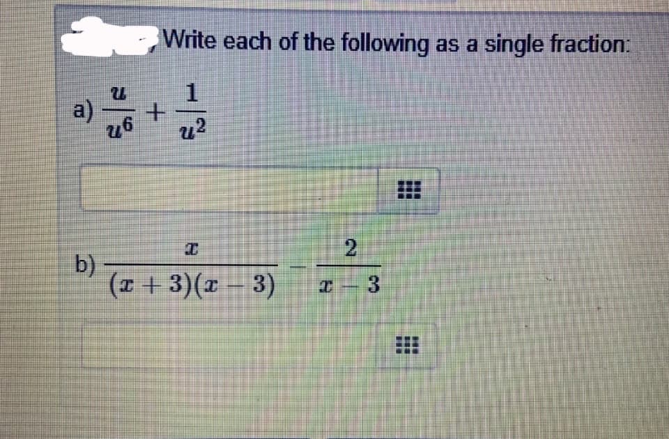 Write each of the following as a single fraction:
1
a)
u?
2.
b)
(z +3)(x – 3)
...
