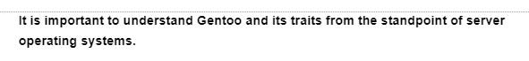 It is important to understand Gentoo and its traits from the standpoint of server
operating systems.