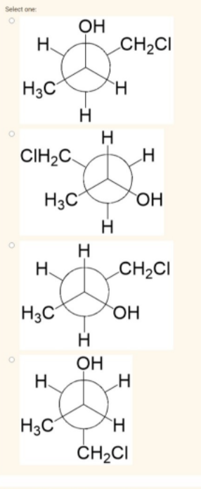 Select one:
OH
H.
CH2CI
H3C
CIH,C
H3C
ОН
H.
H.
CH2CI
H3C
ОН
H
ОН
Н.
H3C
ČH2CI
