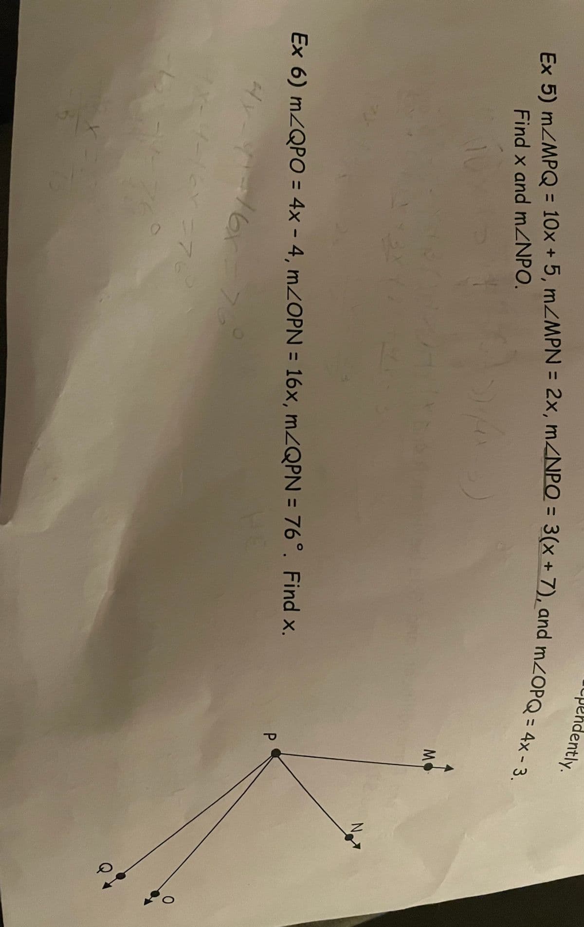 pendently.
Ex 5) m/MPQ = 10x + 5, m/MPN = 2x, m/NPO = 3(x + 7), and m/OPQ = 4x - 3.
Find x and m/NPO.
M
10
Milkas
13X1
Ex 6) m/QPO = 4x - 4, m/OPN = 16x, m/QPN = 76°. Find x.
4x-91
16x
>
4-16Y=7
L
P
N