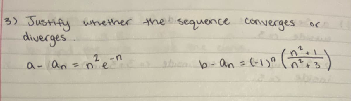 3) Justify whether the sequence converges
diverges
or
2-n
a- an = ne
sbica b-an=
