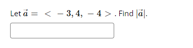 Let a = < - 3, 4, – 4 >. Find Já].
