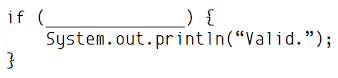 if (
System.out.printın(“Valid.");
}
_) {
