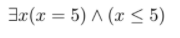 3r(x = 5) ^ (x < 5)
