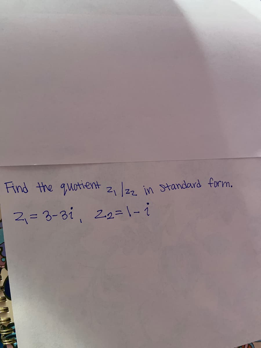 Find the quotient z lzz in Standard form.
2= 3-3i, 22=1-i
