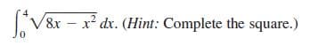 V8x – x² dx. (Hint: Complete the square.)
