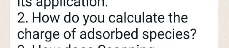 Ils applicatIC
2. How do you calculate the
charge of adsorbed species?
