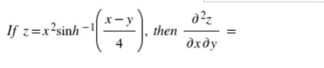 If z=x2sinh
(1)
4
then
02z
дхду