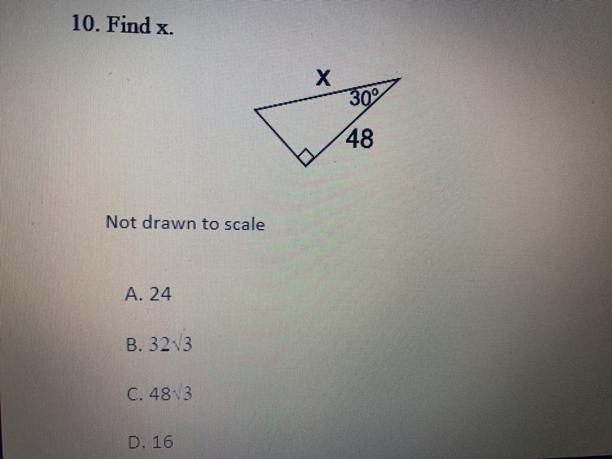 10. Find x.
30%
48
Not drawn to scale
А. 24
В. 32 3
C. 48 3
D. 16
