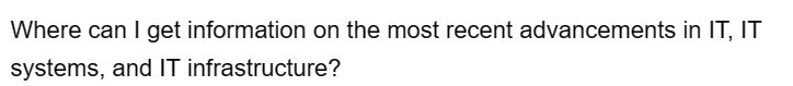 Where can I get information on the most recent advancements in IT, IT
systems, and IT
infrastructure?