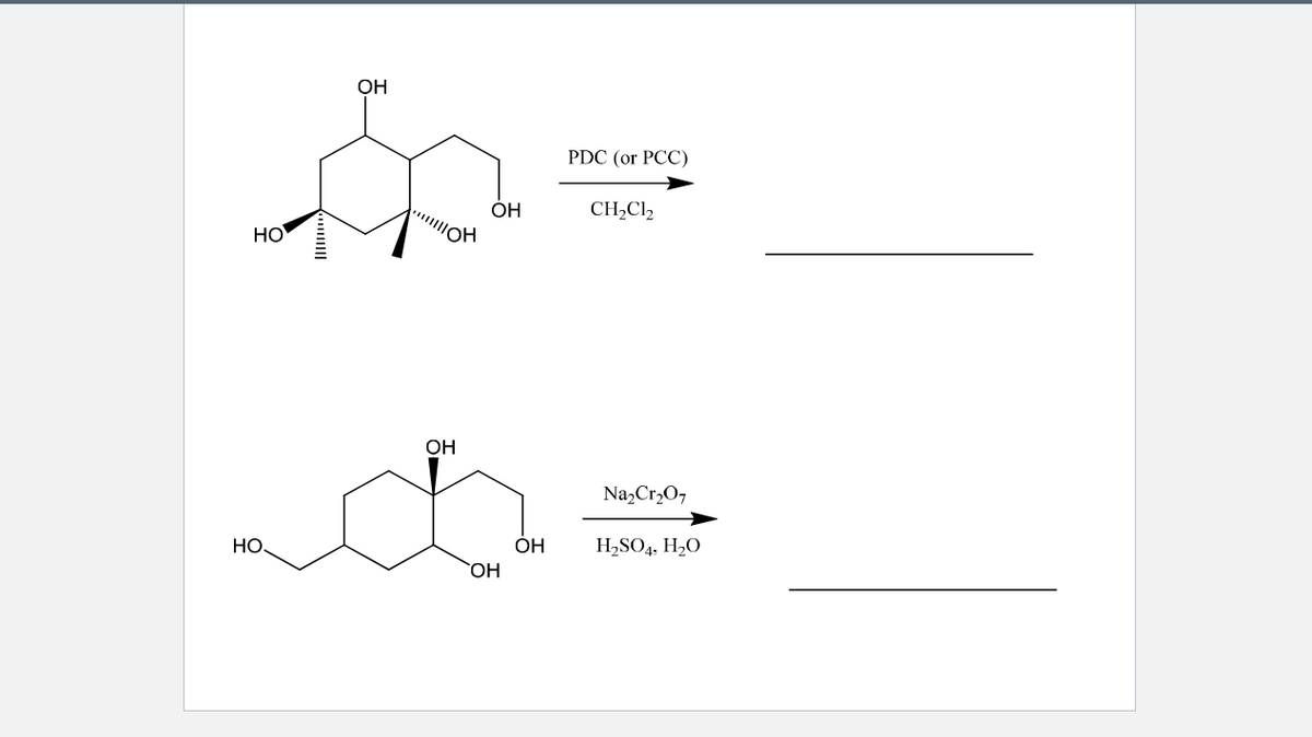 ОН
PDC (or PCC)
OH
CH,Cl2
HO
OH
Na,Cr,O7
НО
OH
H,SO4, H,O
HO,
|||
