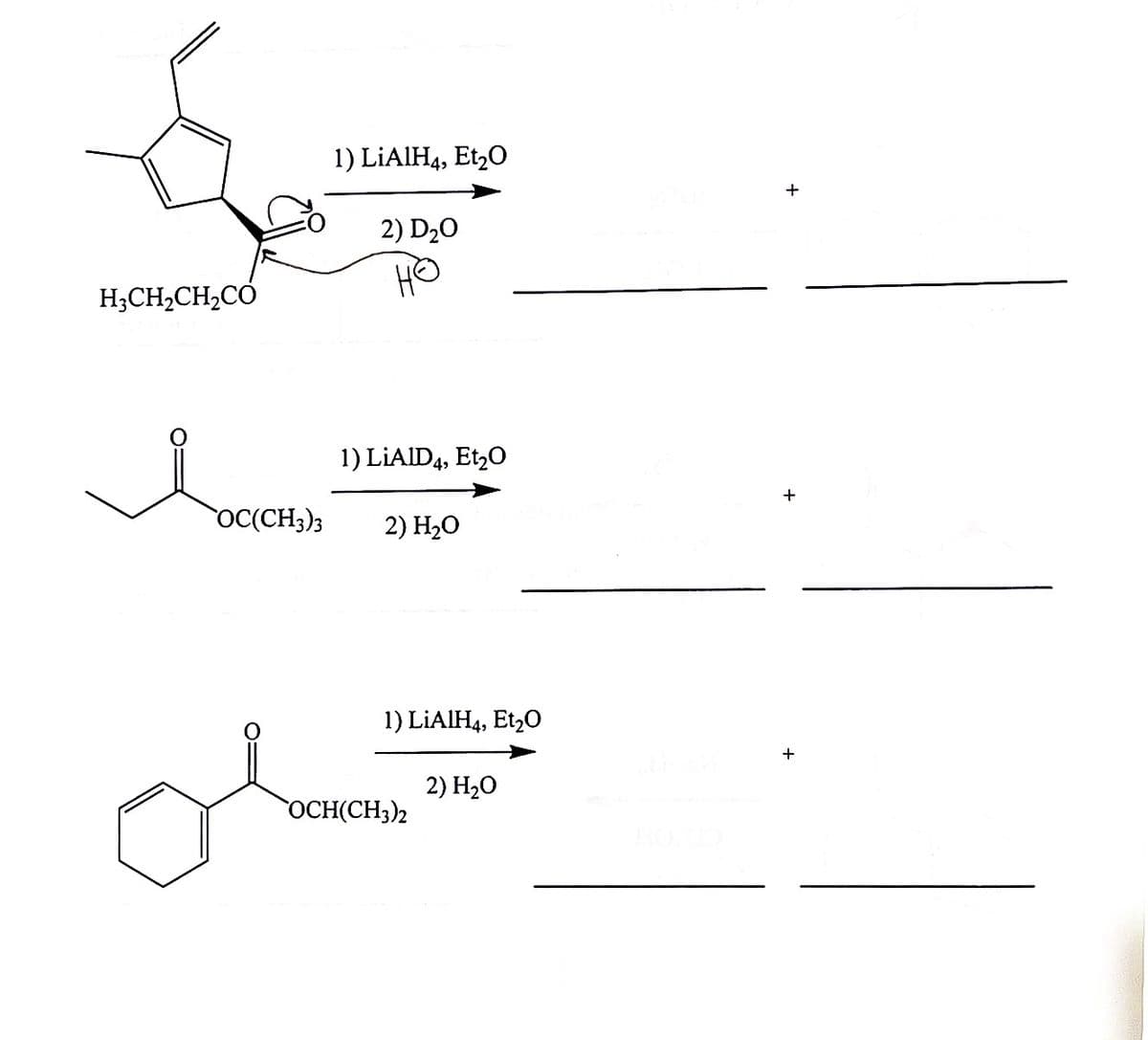 H3CH₂CH₂CO
OC(CH3)3
1) LiAlH4, Et₂O
2) D₂O
1) LiAlD4, Et₂O
2) H₂O
1) LiAlH4, Et₂O
OCH(CH3)2
2) H₂O
HD.CO
+
+