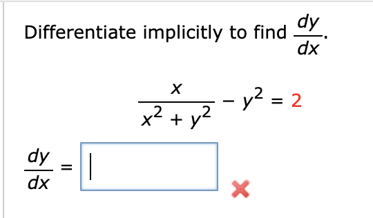 Differentiate implicitly to find
dy =
dx
X
2
²
x² + y²
dy
dx
- y² = 2