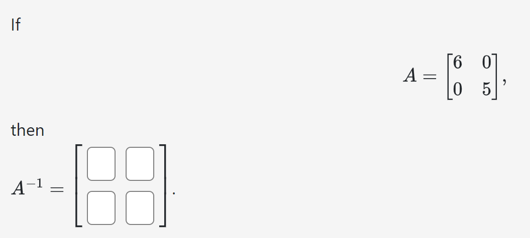 If
A
then
A
1
=
=
[60]
05