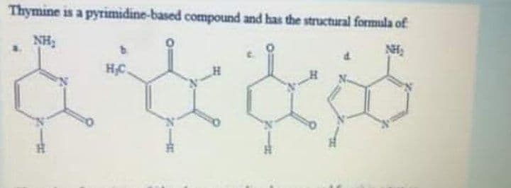 Thymine is a pyrimidine-based compound and has the structural formula of
NH,
NH,
HC.
