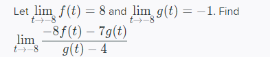 Let lim f(t) = 8 and lim g(t) = -1. Find
-8f(t) – 7g(t)
g(t) – 4
t-8
t-8
lim
t-8
