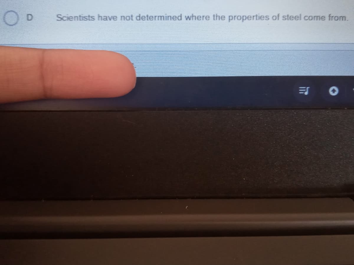 Scientists have not determined where the properties of steel come from.
