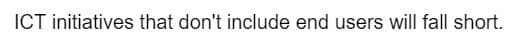 ICT initiatives that don't include end users will fall short.