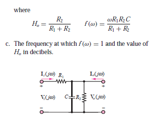 where
R2
H. =
f(ω) -
wR¡R2C
R + R2
R1 + R2
c. The frequency at which f(@) = 1 and the value of
H, in decibels.
1,(j) R,
I(ja)
ww
V(jo)
c+R V(ja)
